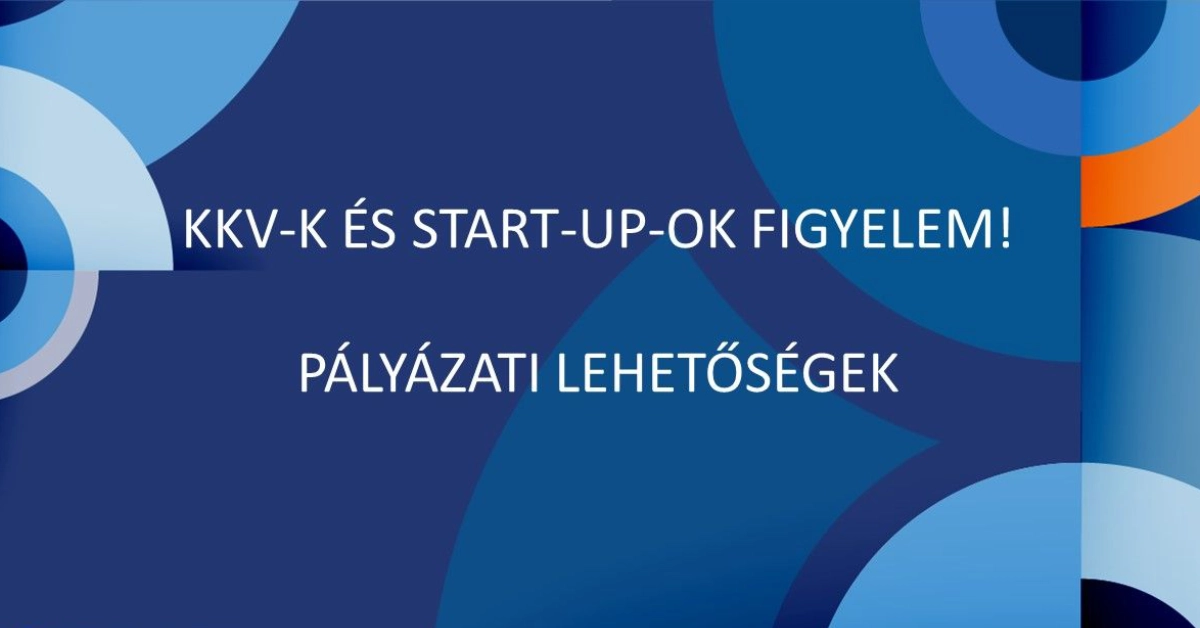 KKV-k és startup-ok figyelem – pályázati lehetőségek!
